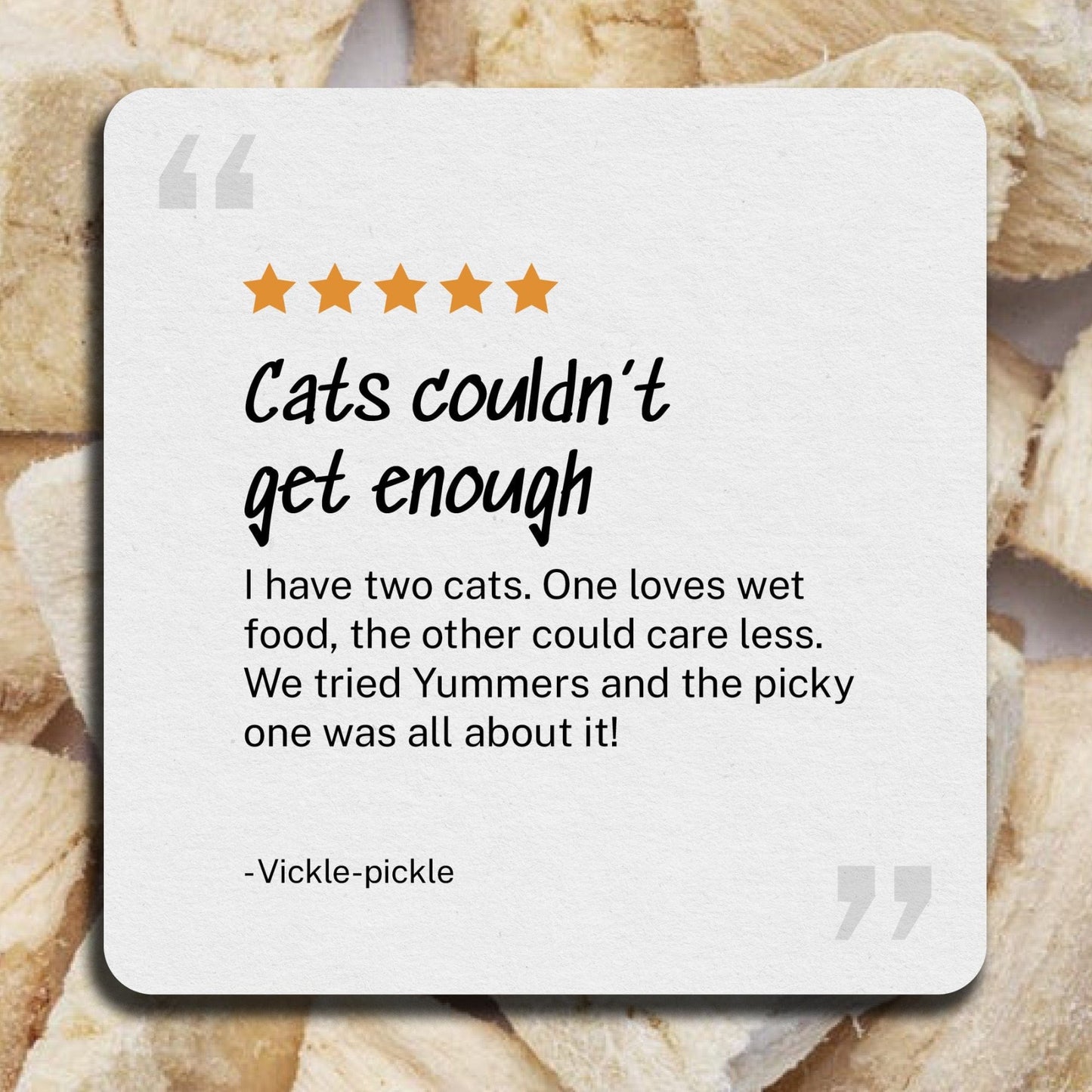 Review: Cats couldn't get enough - I have two cats. One loves wet food, the other could care less.  We tried Yummers and the picky one was all about it! = Vickle-pickle